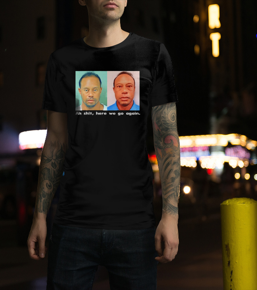 Tiger Woods DUI Shot 2026 Ah Shit Here We Go Again T-Shirt