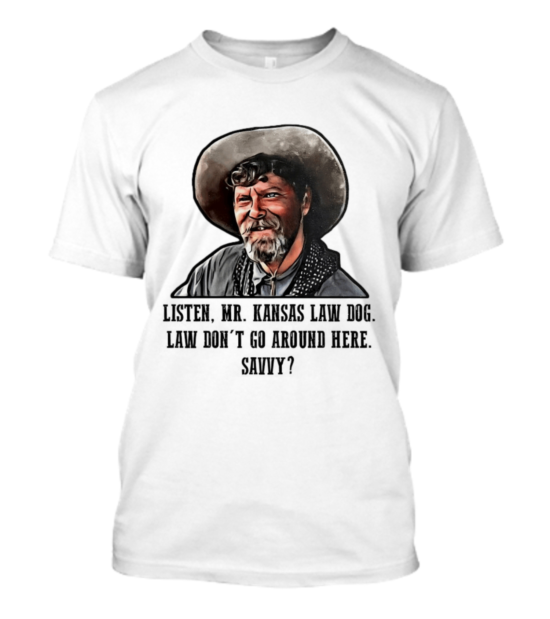 Ike Clanton Tombstone Listen Mr Kansas Law Dog Don't Go Around Here Savvy T-Shirt