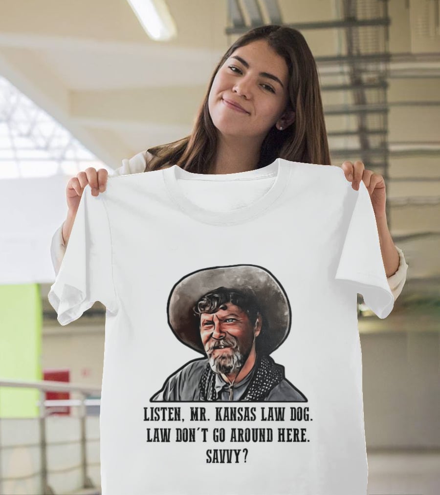 Ike Clanton Tombstone Listen Mr Kansas Law Dog Don't Go Around Here Savvy T-Shirt