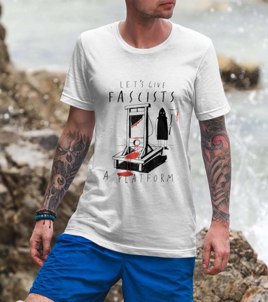 Let's Give Fascists A Platform Guillotines T-Shirt