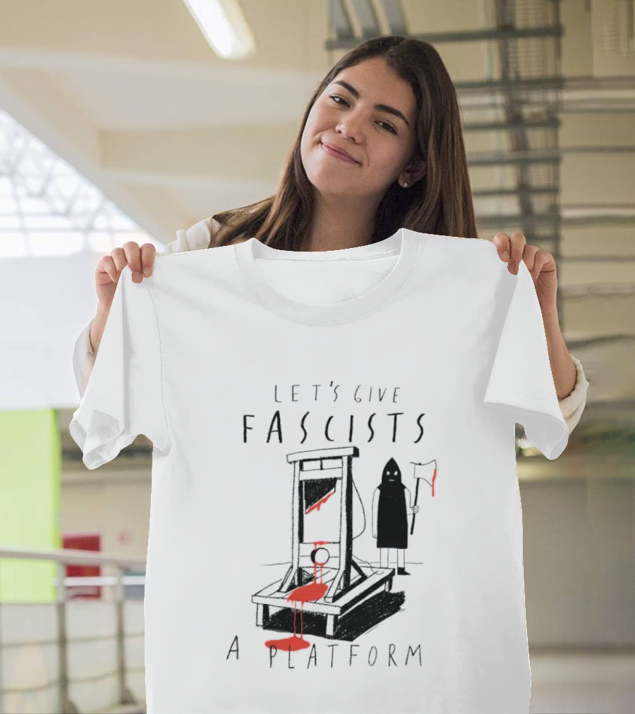 Let's Give Fascists A Platform Guillotines T-Shirt