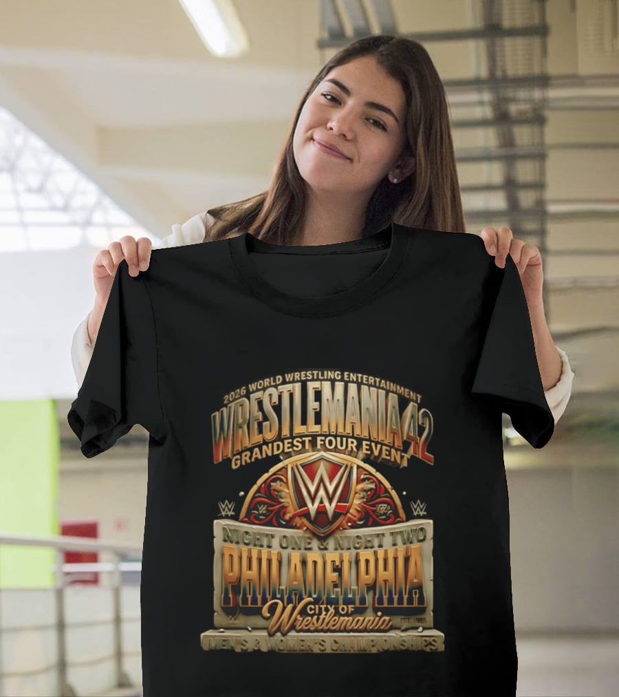 2026 World Wrestling Entertainment WrestleMania 42 Grandest Four Event Night One Night Two Philadelphia City Of WrestleMania T-Shirt