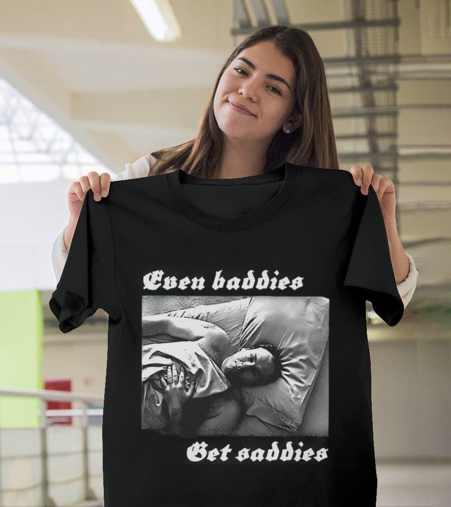 Even Baddies Get Saddies Black And White Bed Scene T-Shirt