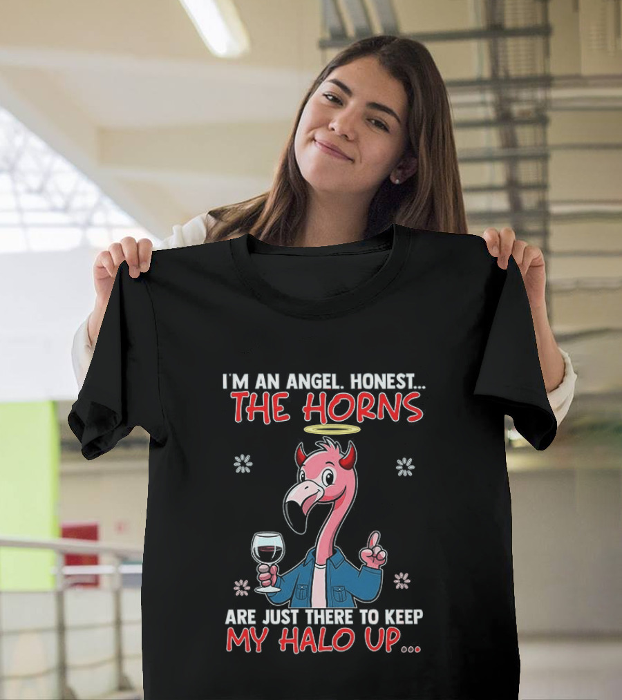 I'm An Angel Honest The Horns Are Just There To Keep My Halo Up Flamingo T-Shirt