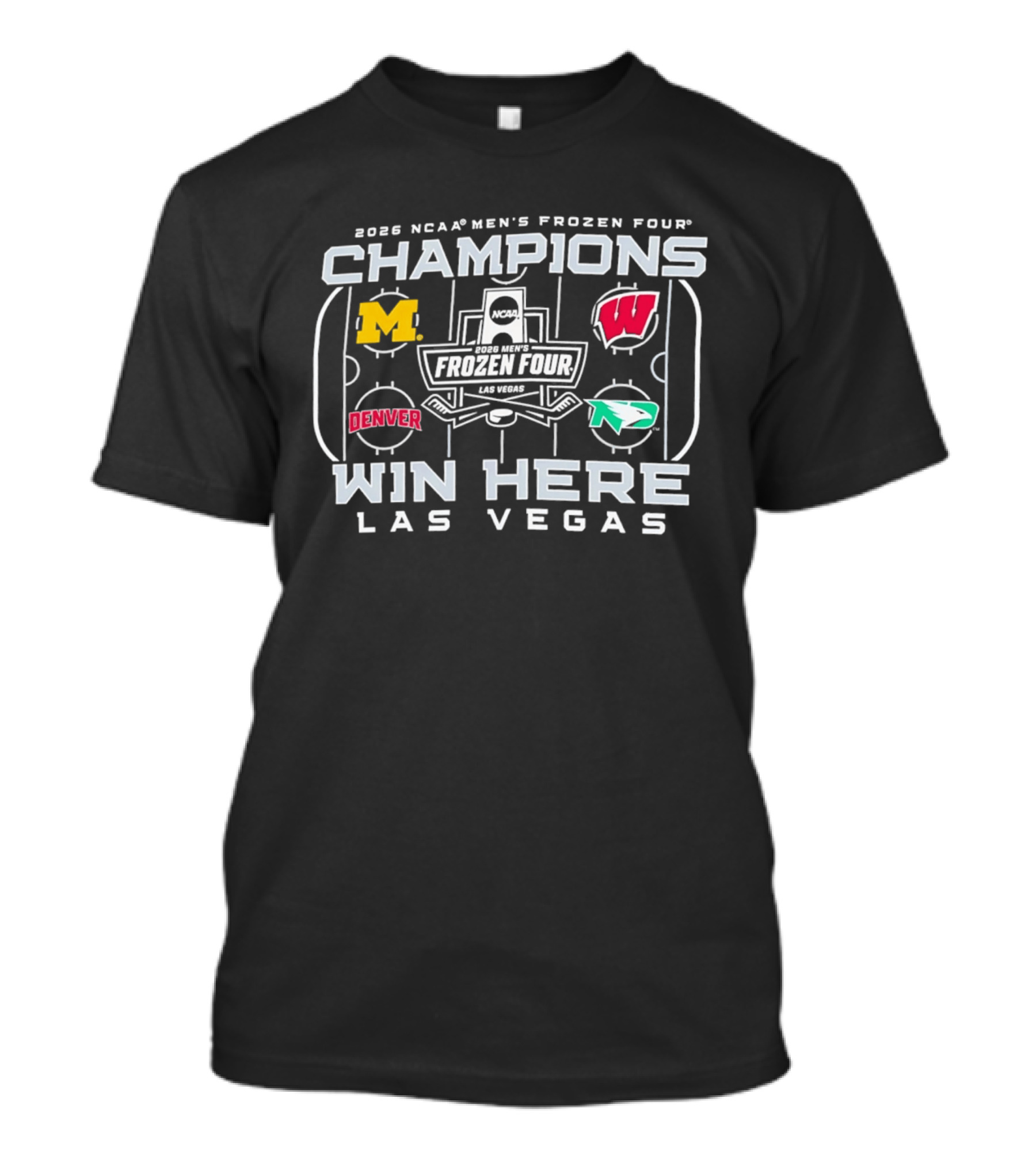 2026 NCAA Men's Frozen Four Champions Win Here Las Vegas Michigan Wisconsin Denver North Dakota T-Shirt