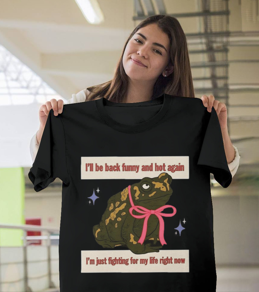 I'll Be Back Funny And Hot Again Fighting For My Life Right Now Frog With Pink Bow T-Shirt