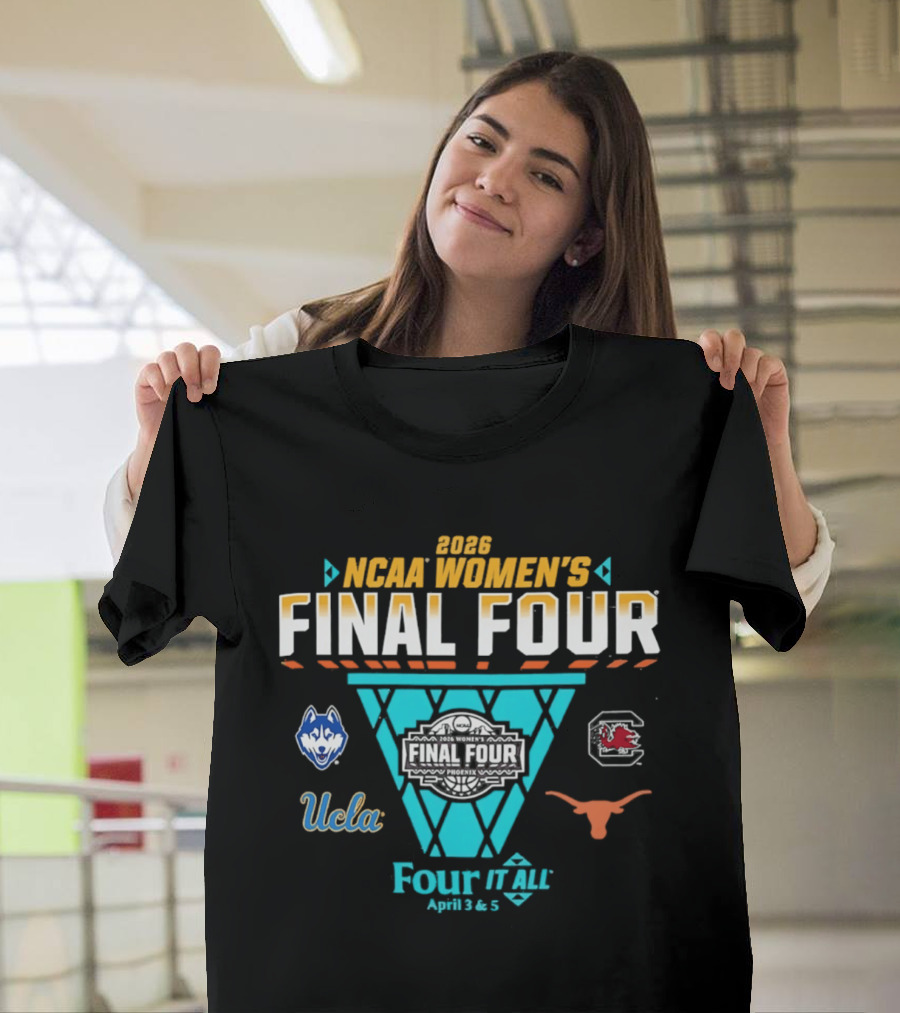 2026 NCAA Women's Basketball Final Four UConn South Carolina UCLA Texas Four It All April 3 & 5 T-Shirt