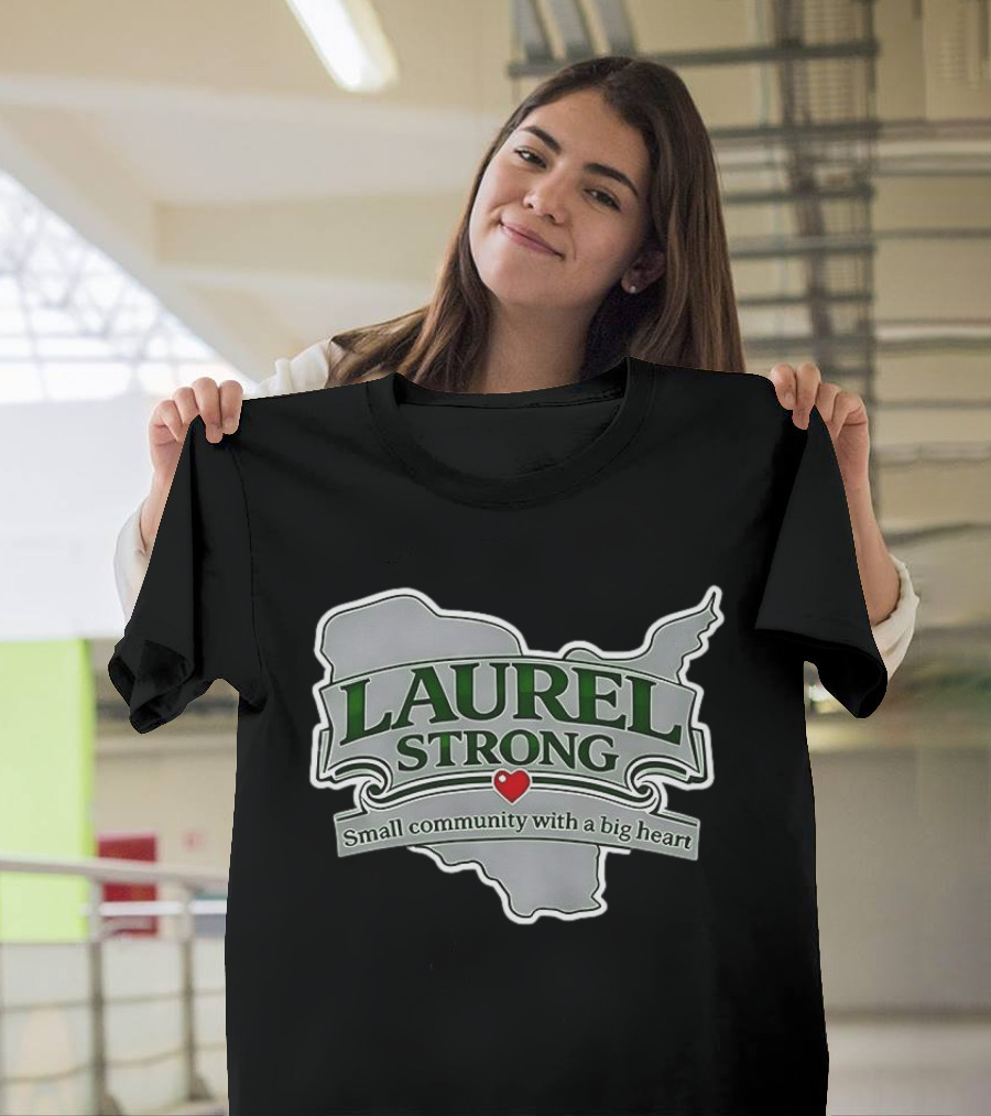 Laurel Strong Small Community With A Big Heart T-Shirt
