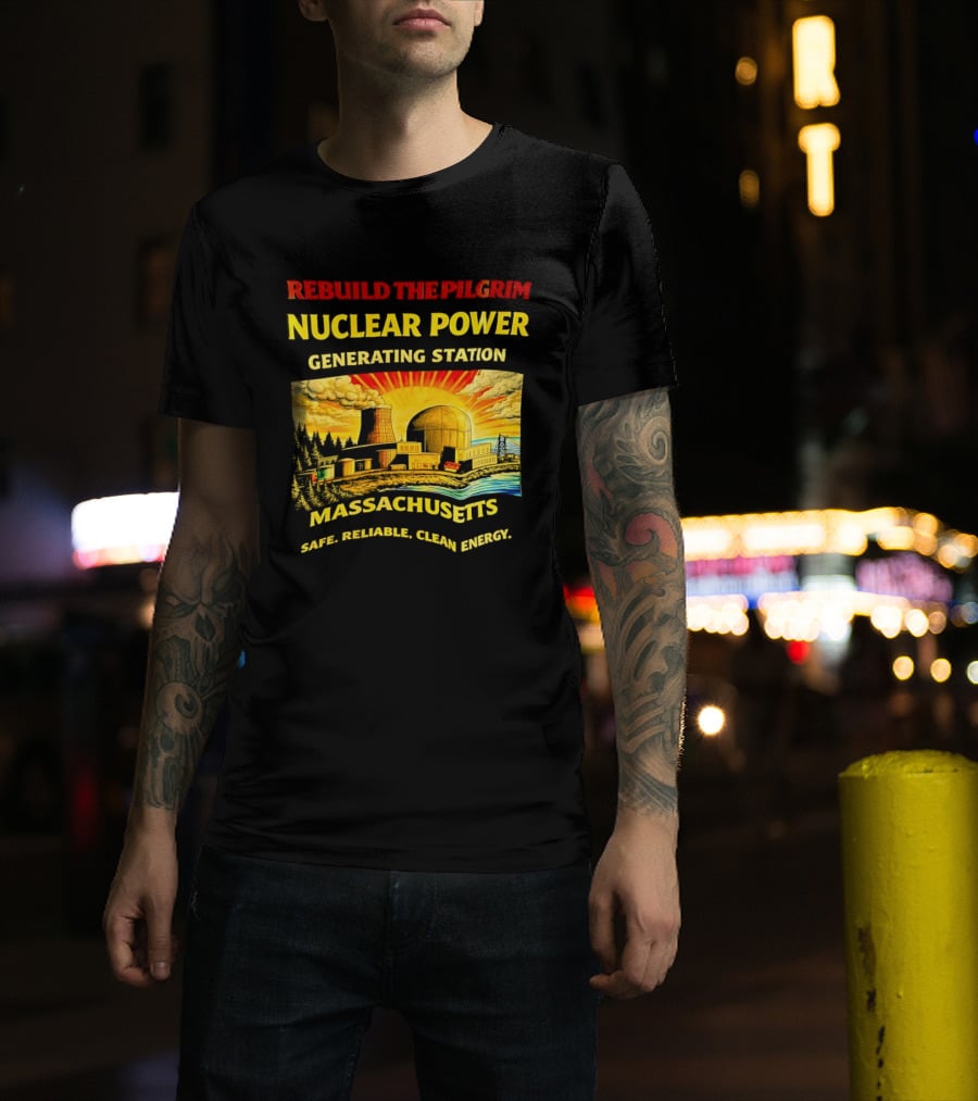Rebuild The Pilgrim Nuclear Power Generating Station Massachusetts Safe Reliable Clean Energy Sunburst T-Shirt