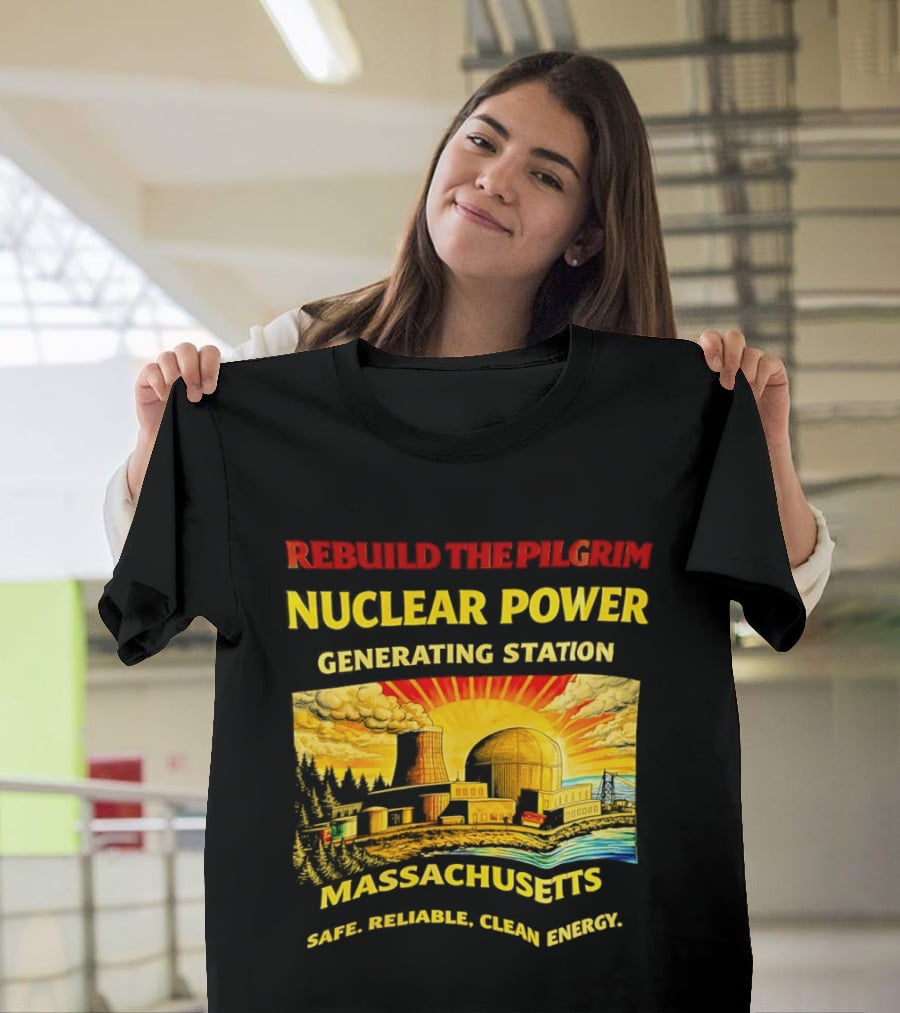 Rebuild The Pilgrim Nuclear Power Generating Station Massachusetts Safe Reliable Clean Energy Sunburst T-Shirt