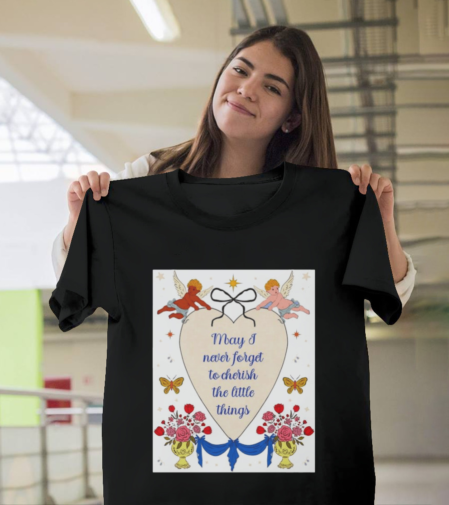 May I Never Forget To Cherish The Little Things Heart With Cherubs And Flowers T-Shirt