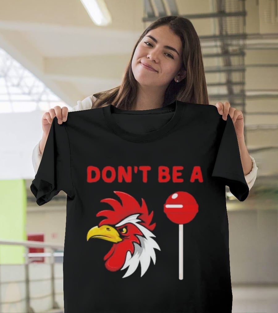 Don't Be A Rooster Lollipop Humorous Warning T-Shirt
