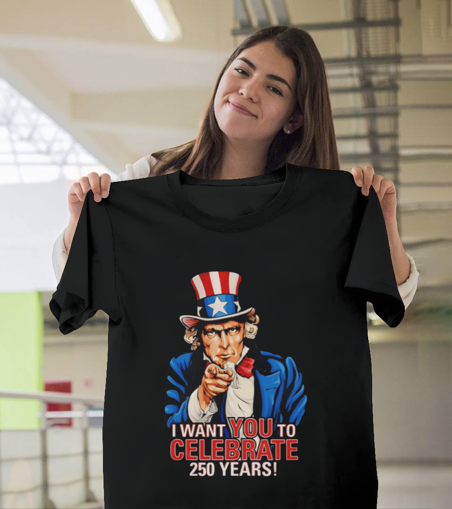 Uncle Sam I Want You To Celebrate 250 Years T-Shirt