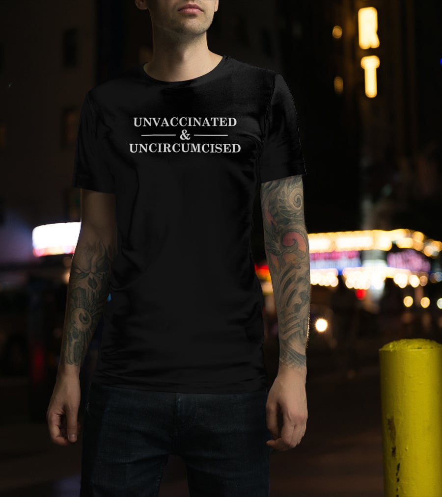 Unvaccinated And Uncircumcised Unjabbed And Uncut T-Shirt