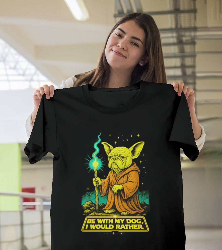 Be With My Dog I Would Rather Yoda Bulldog Star War T-Shirt
