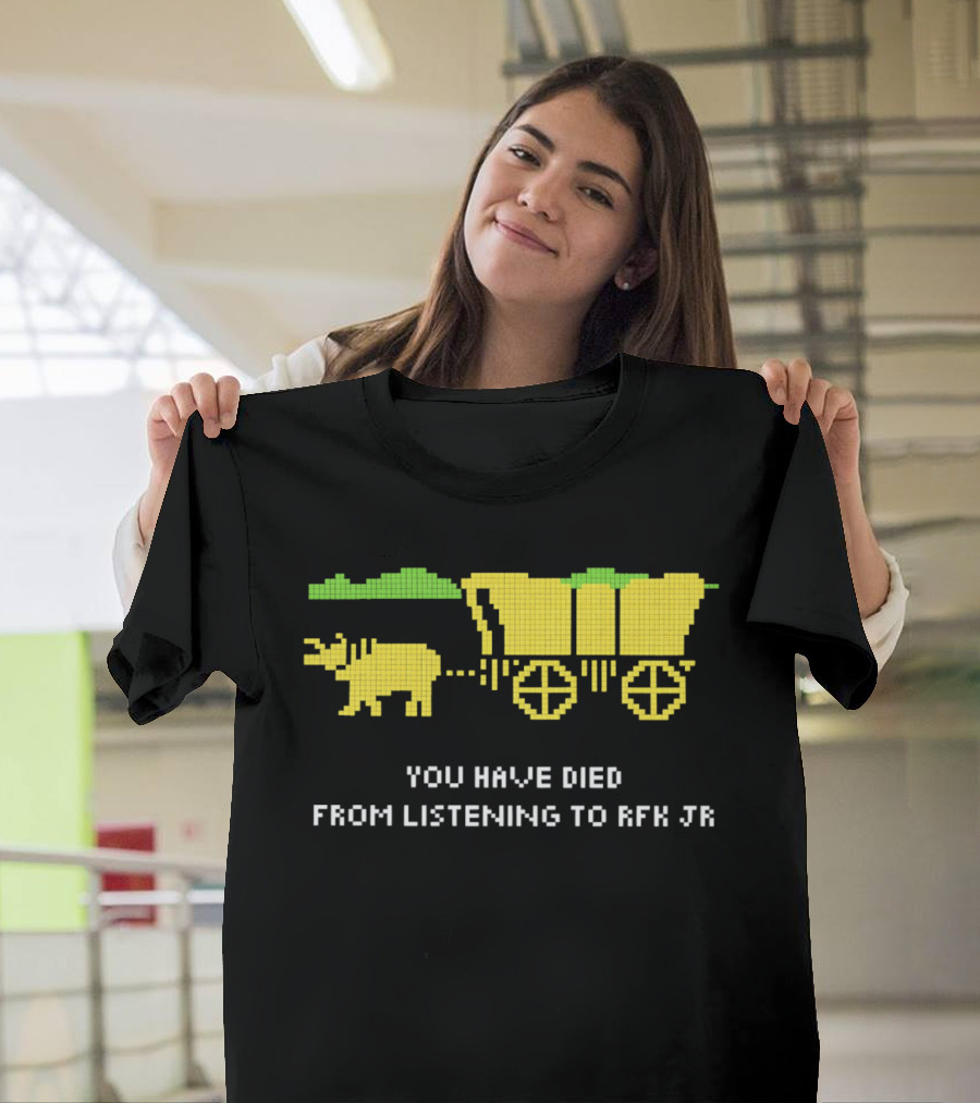 You Have Died From Listening To RFK Jr 8bit Game Ox Cart T-Shirt