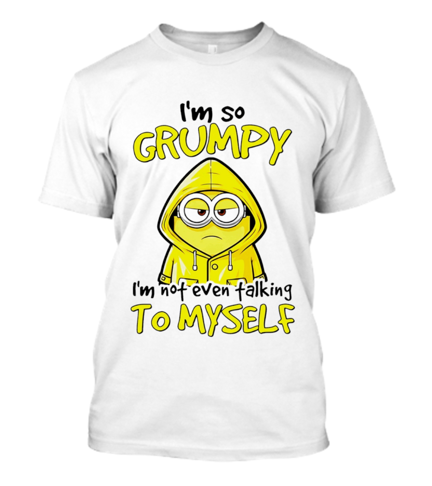 I'm So Grumpy Minion Not Even Talking To Myself Yellow T-Shirt