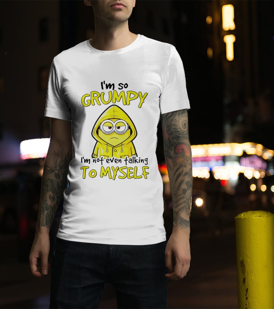 I'm So Grumpy Minion Not Even Talking To Myself Yellow T-Shirt