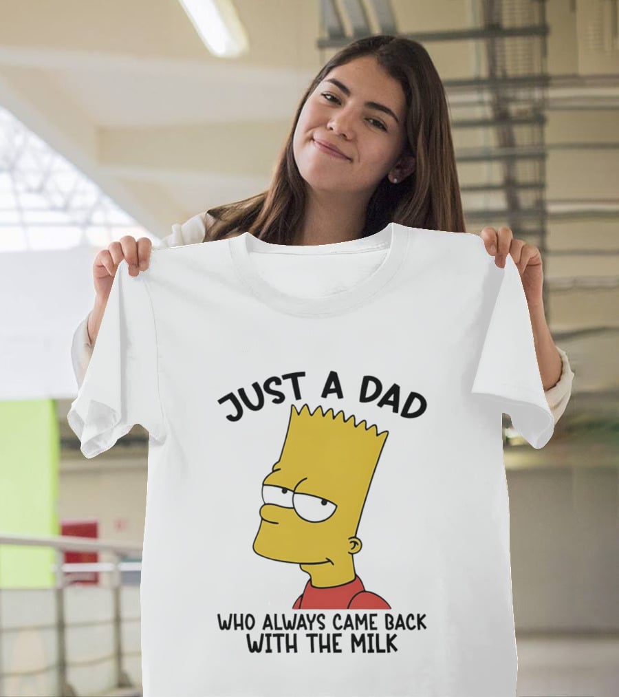 Bart Simpson Just a Dad Who Always Came Back with the Milk T-Shirt