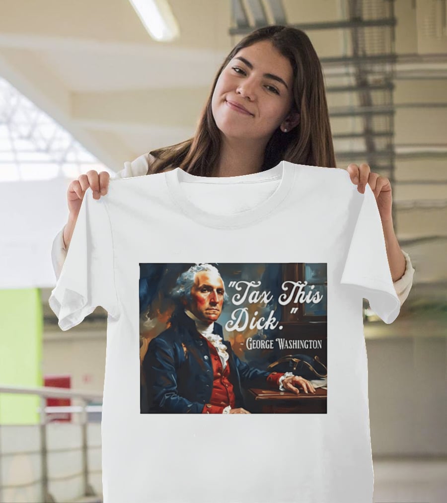 Tax This Dick George Washington T-Shirt