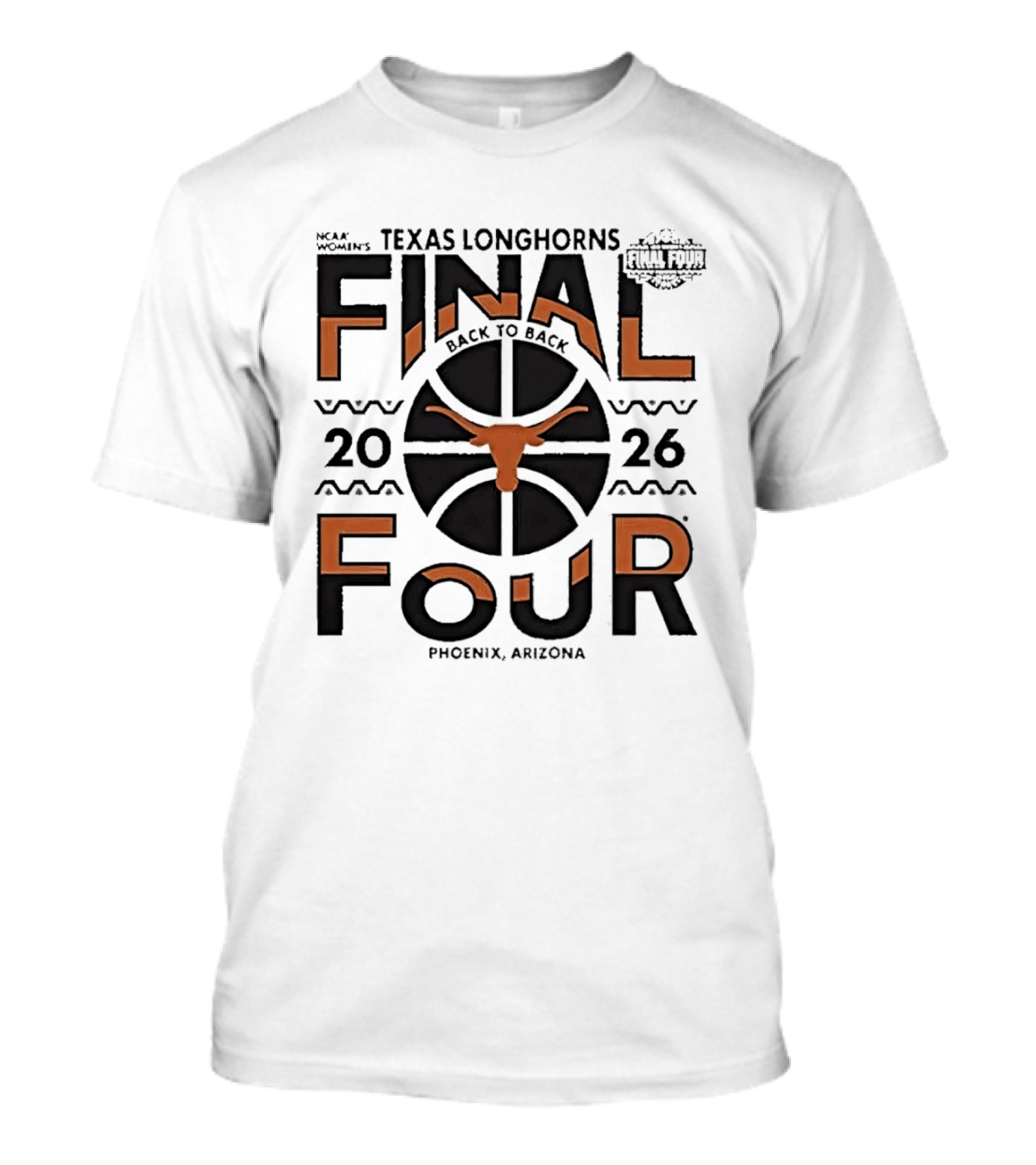 Texas Longhorns NCAA Women's Back To Back 2026 Final Four Phoenix Arizona T-Shirt