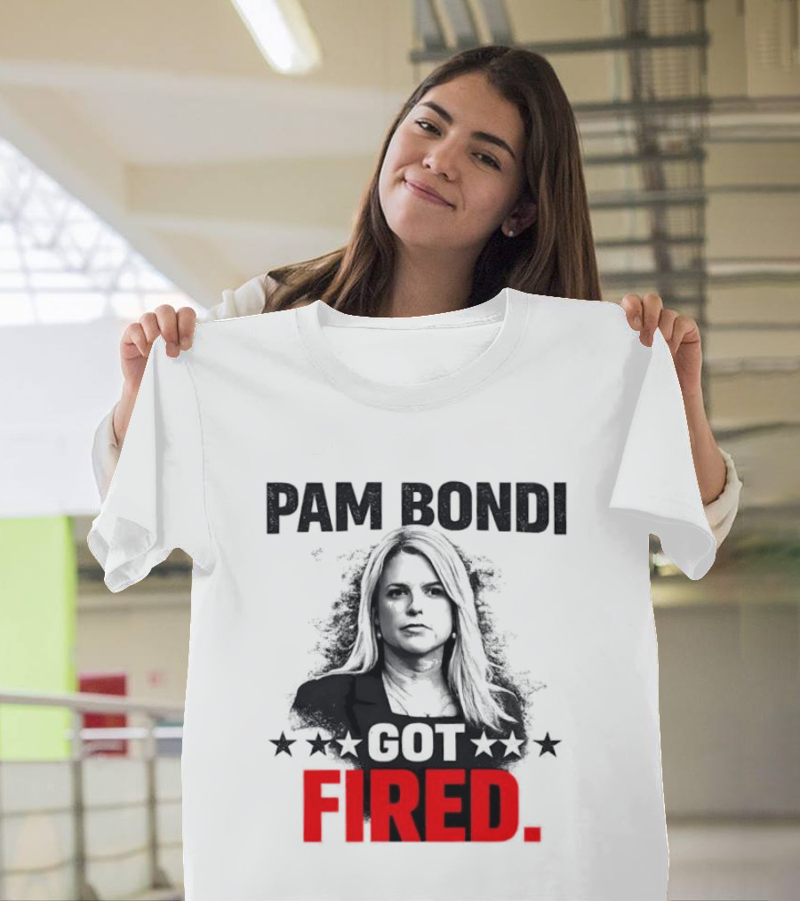 Pam Bondi Got Fired Star T-Shirt