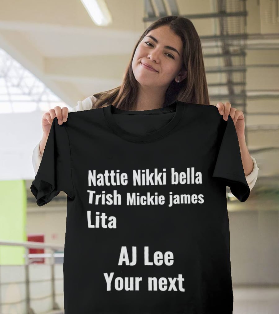 Nattie Nikki Bella Trish Mickie James Lita AJ Lee Your Next T-Shirt