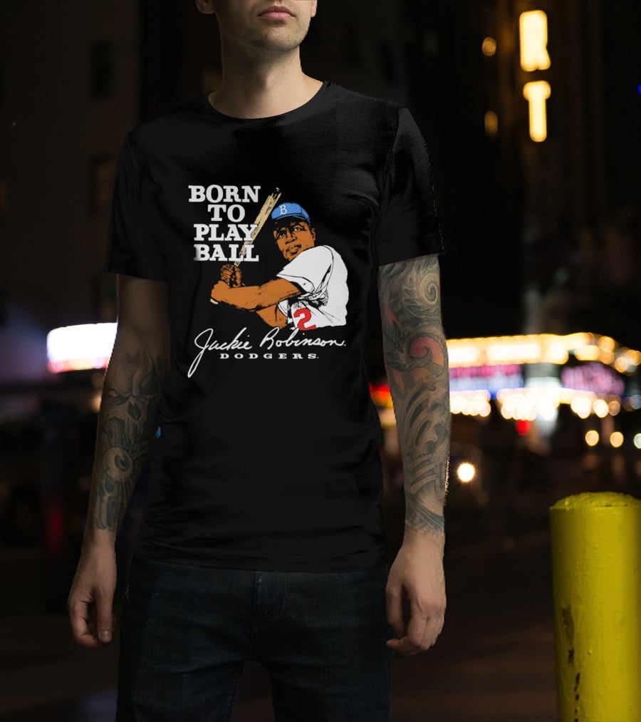 Born To Play Ball Jackie Robinson Dodgers T-Shirt