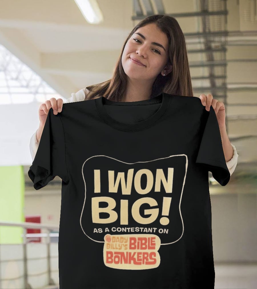 I Won Big Baby Billy's Bible Bonkers Contestant T-Shirt