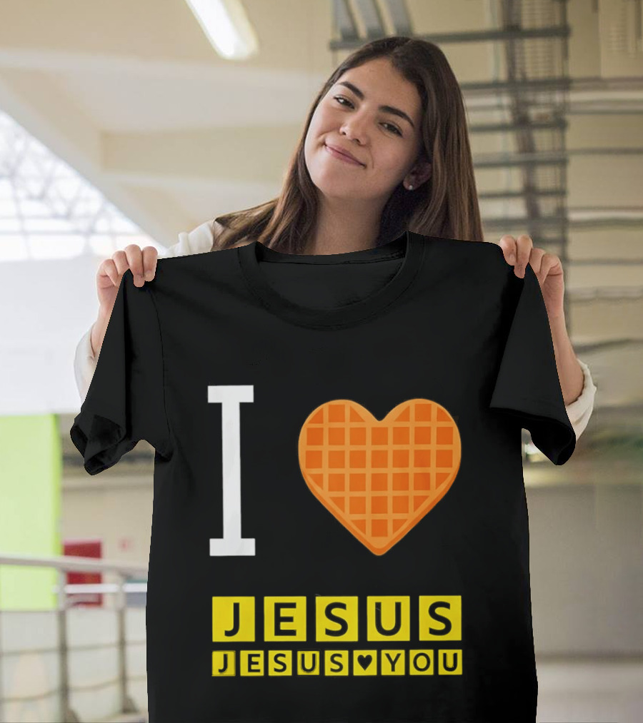 I Love Jesus Waffle House Jesus Loves You T-Shirt