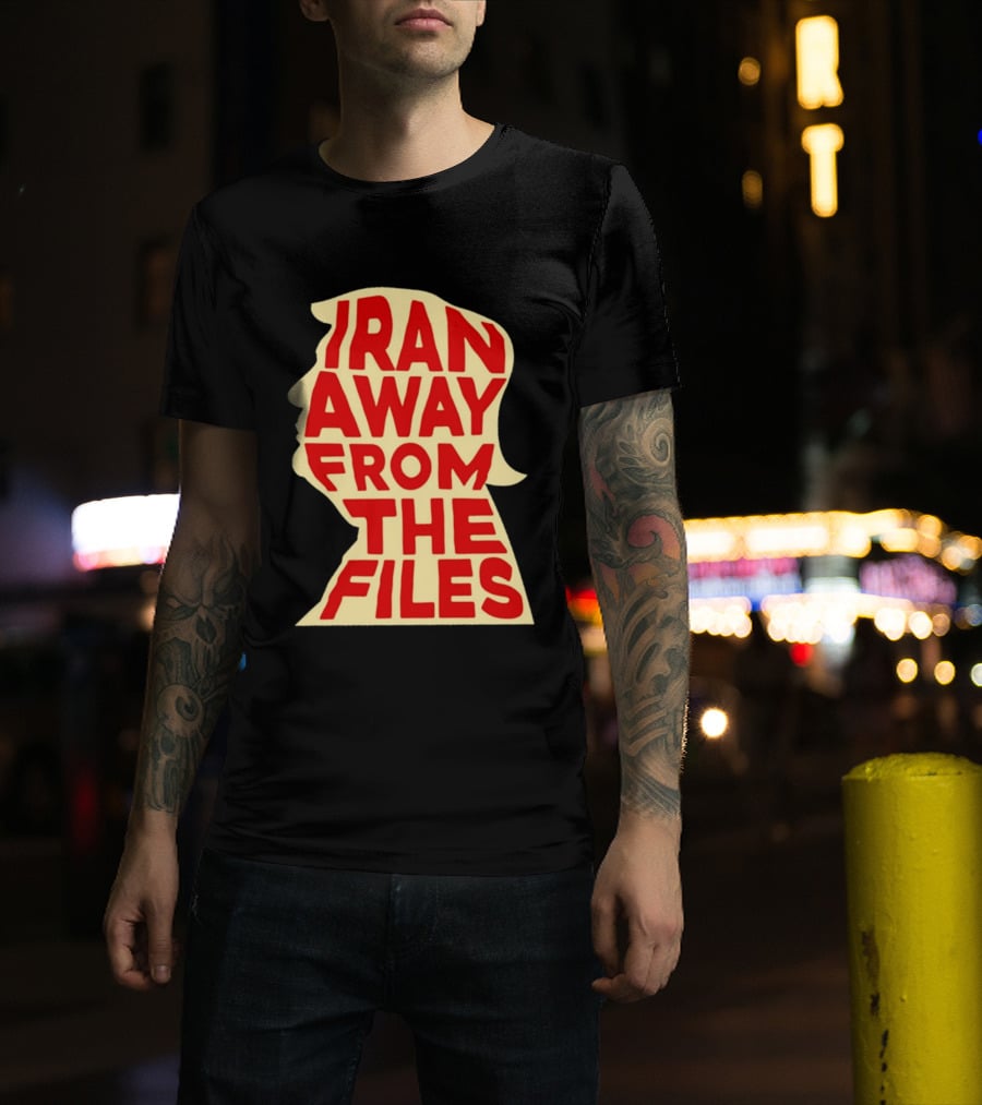 Iran Away From The Files Trump T-Shirt