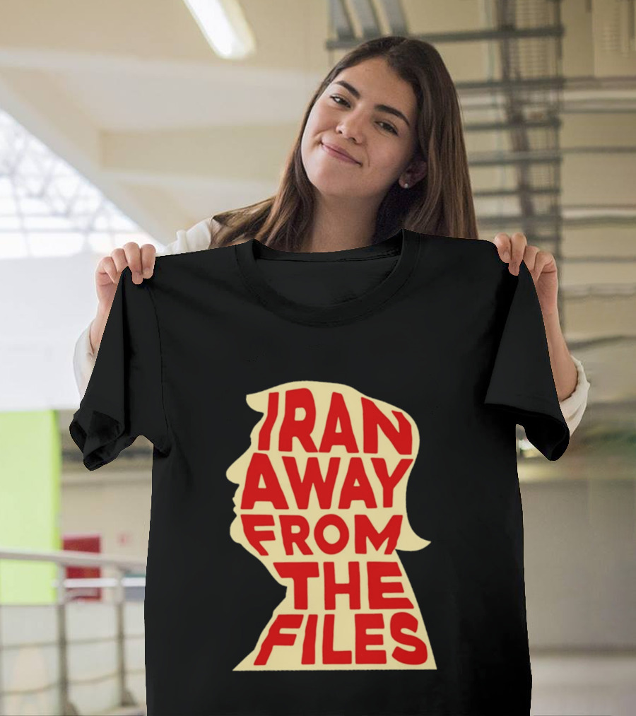 Iran Away From The Files Trump T-Shirt