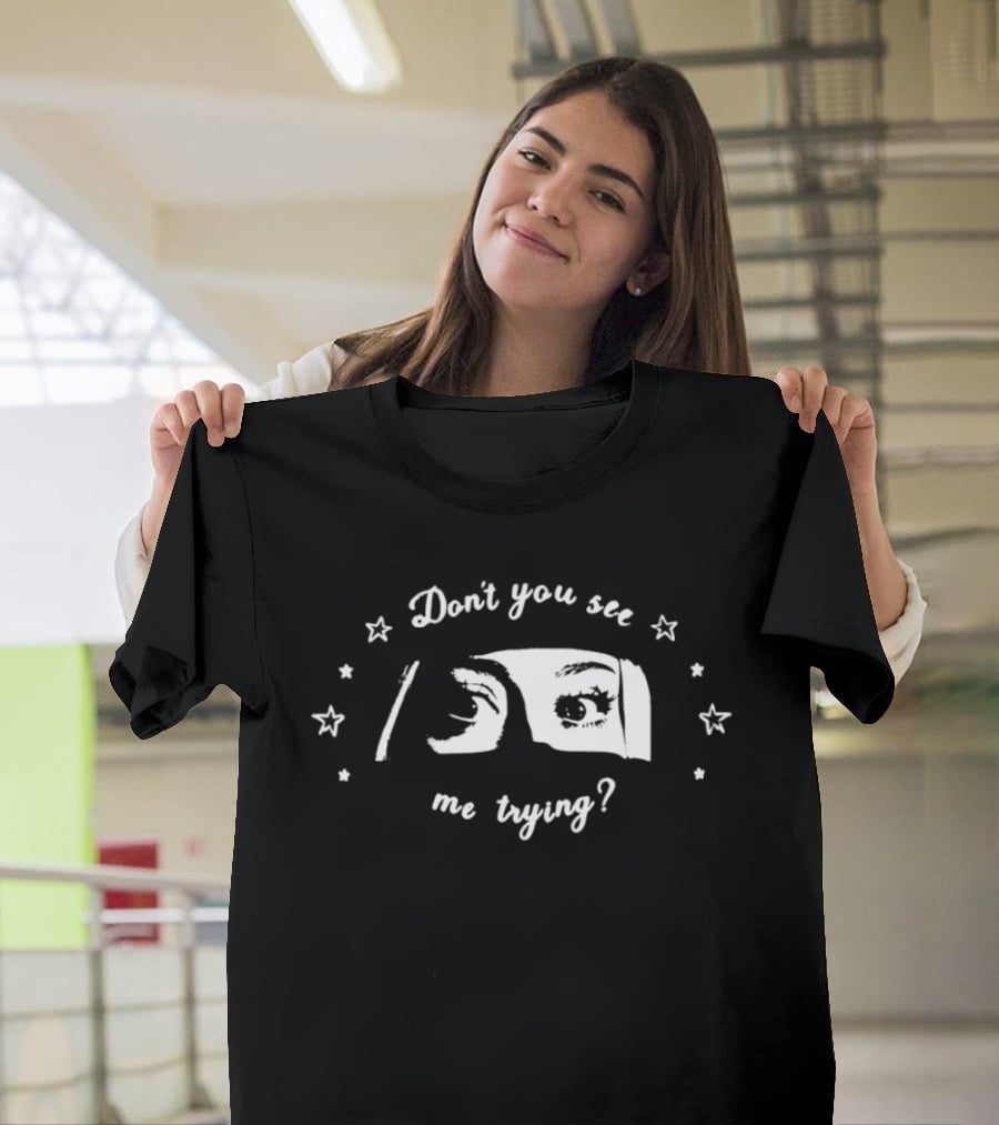 Don't You See Me Trying Eye T-Shirt