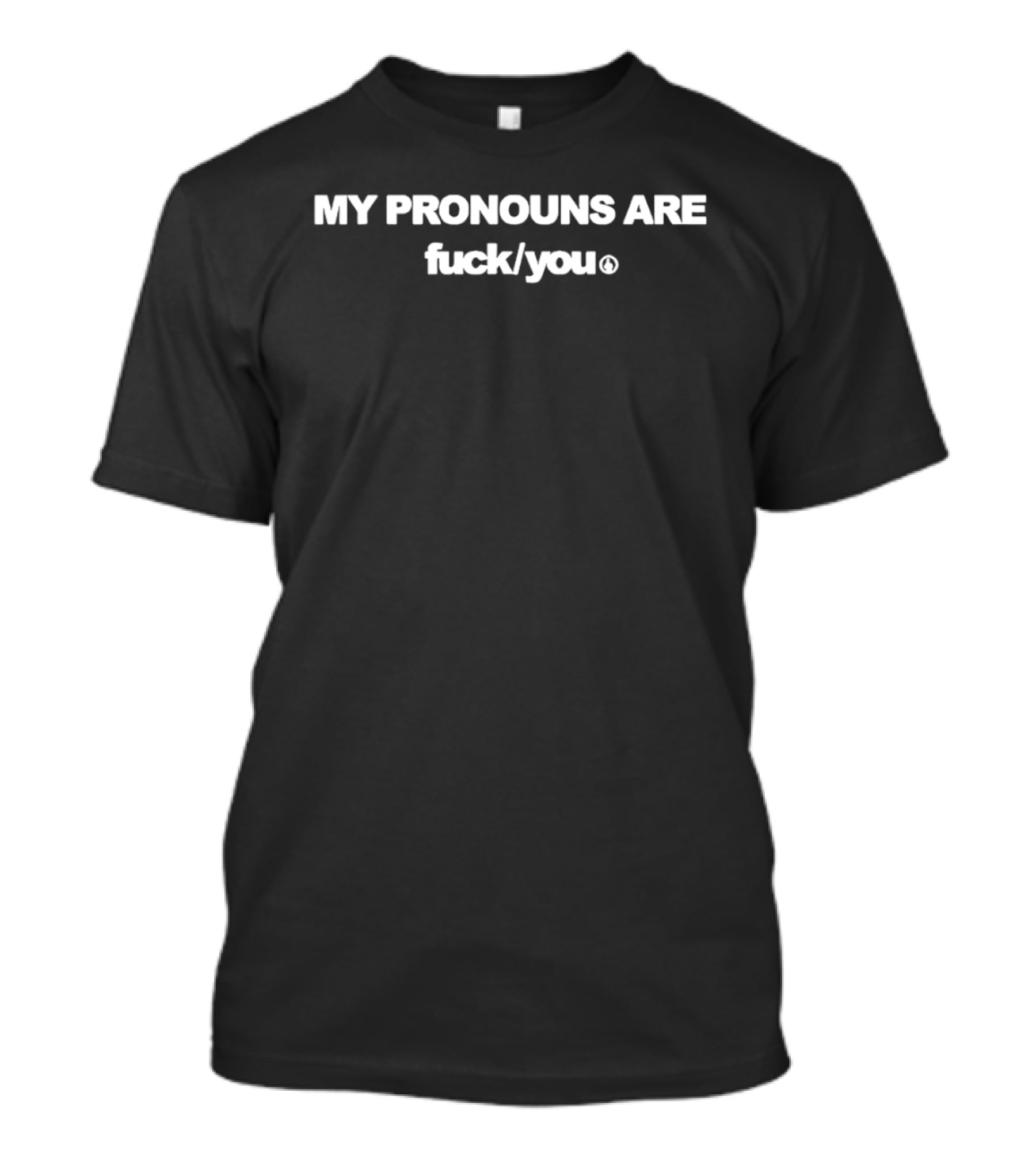 My Pronouns Are Fck You T-Shirt