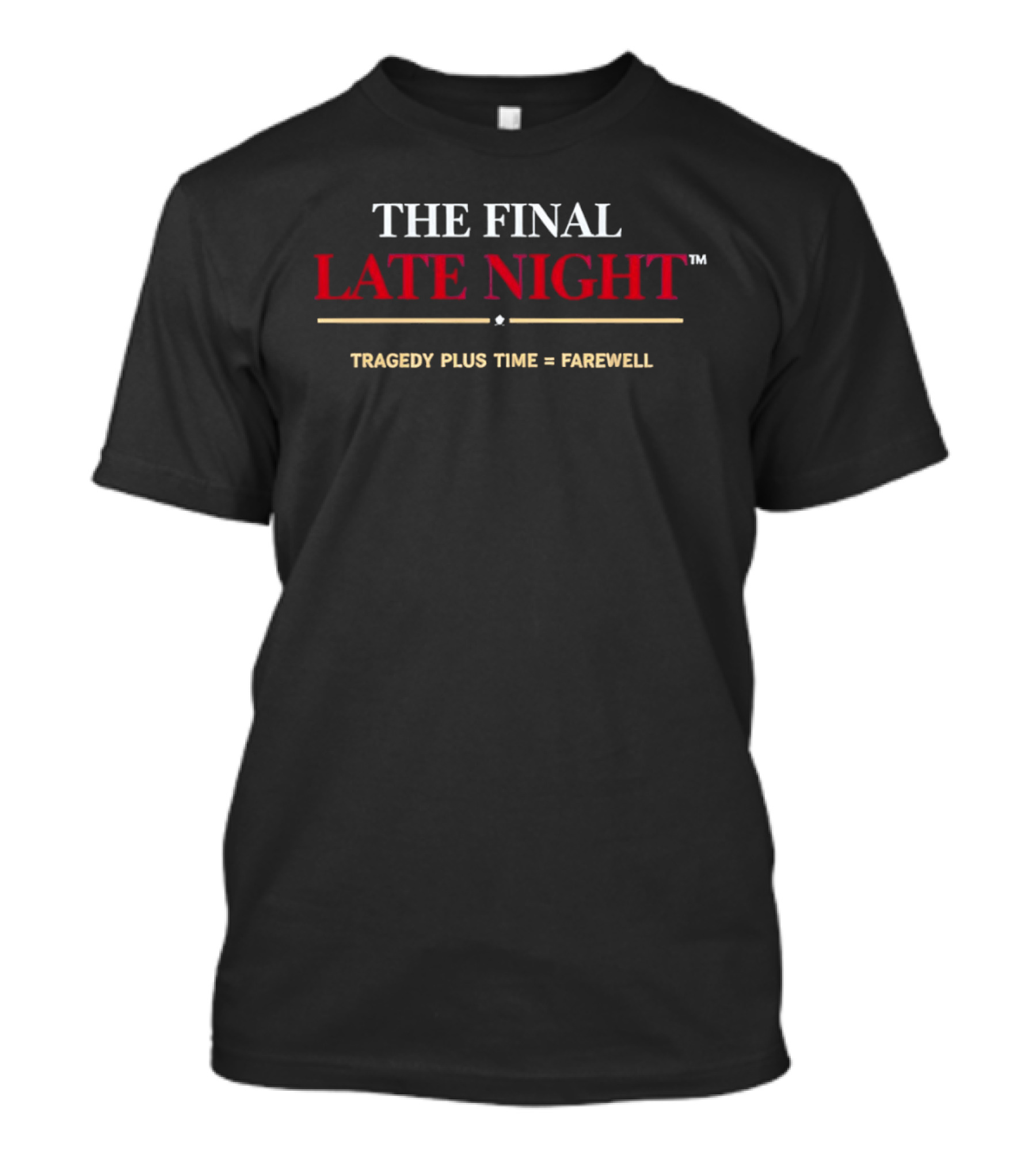 The Final Late Night Tragedy Plus Time Farewell T-Shirt
