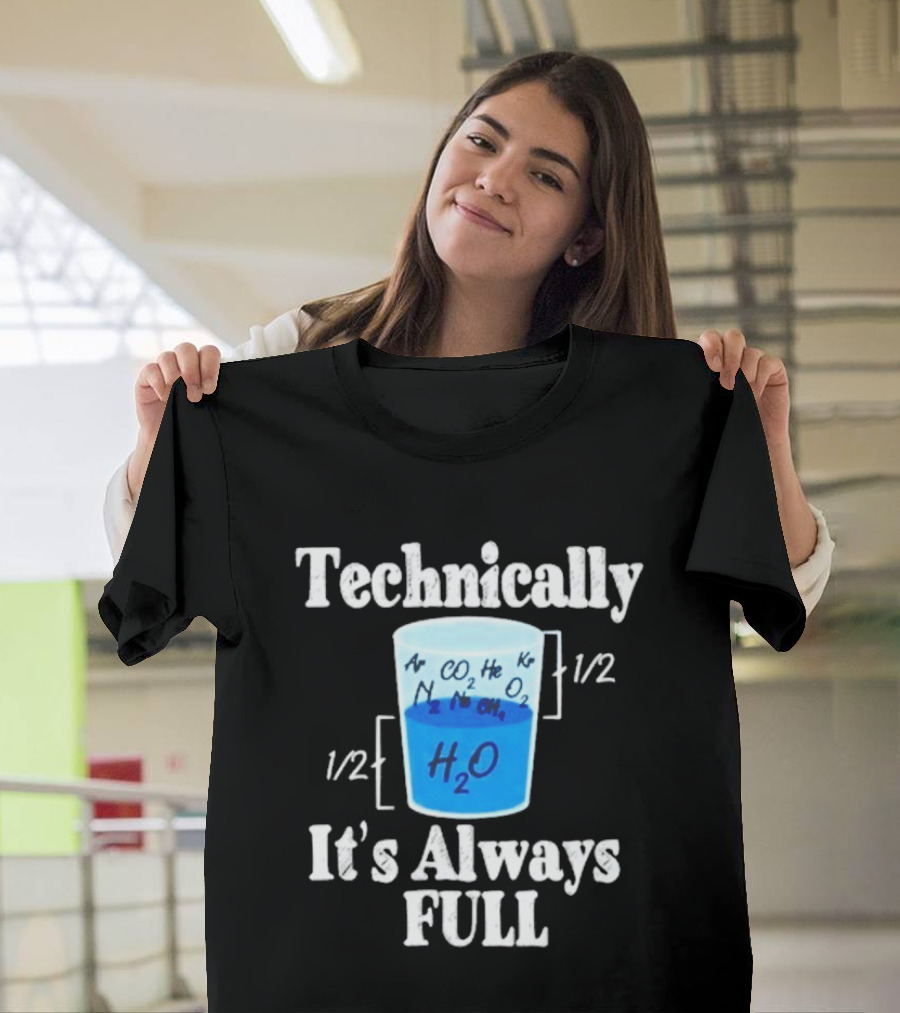 Technically It's Always Full Science Humor Chemistry Beaker T-Shirt
