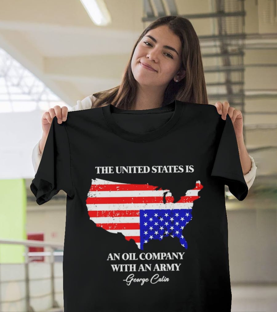 The United States Is An Oil Company With An Army Map George Carlin T-Shirt