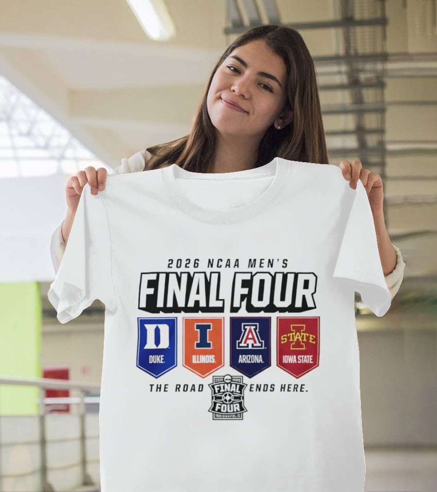 2026 NCAA Men's Final Four Duke Illinois Arizona Iowa State The Road Ends Here T-Shirt