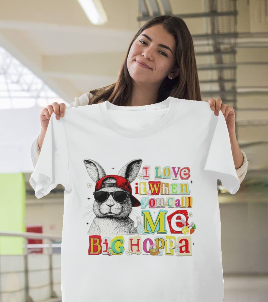 I Love It When You Call Me Big Hoppa Bunny Easter Day T-Shirt