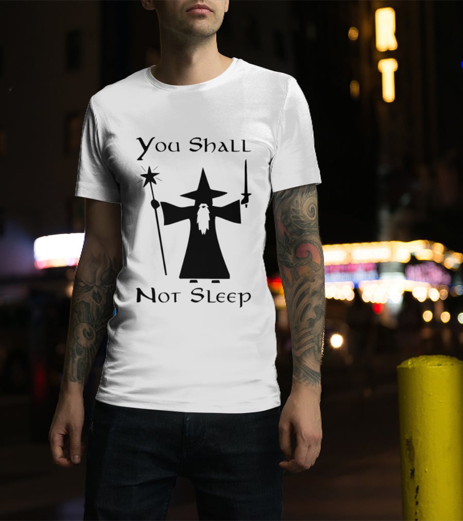 You Shall Not Sleep Wizard With Staff And Sword T-Shirt