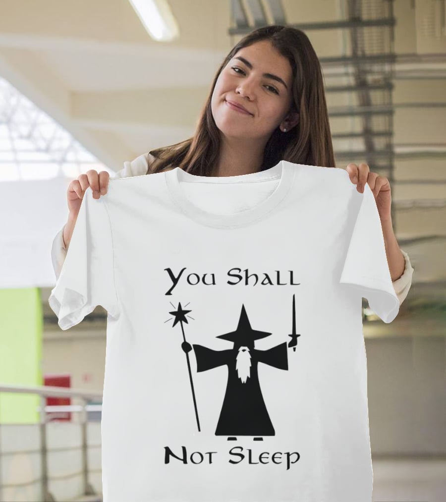 You Shall Not Sleep Wizard With Staff And Sword T-Shirt