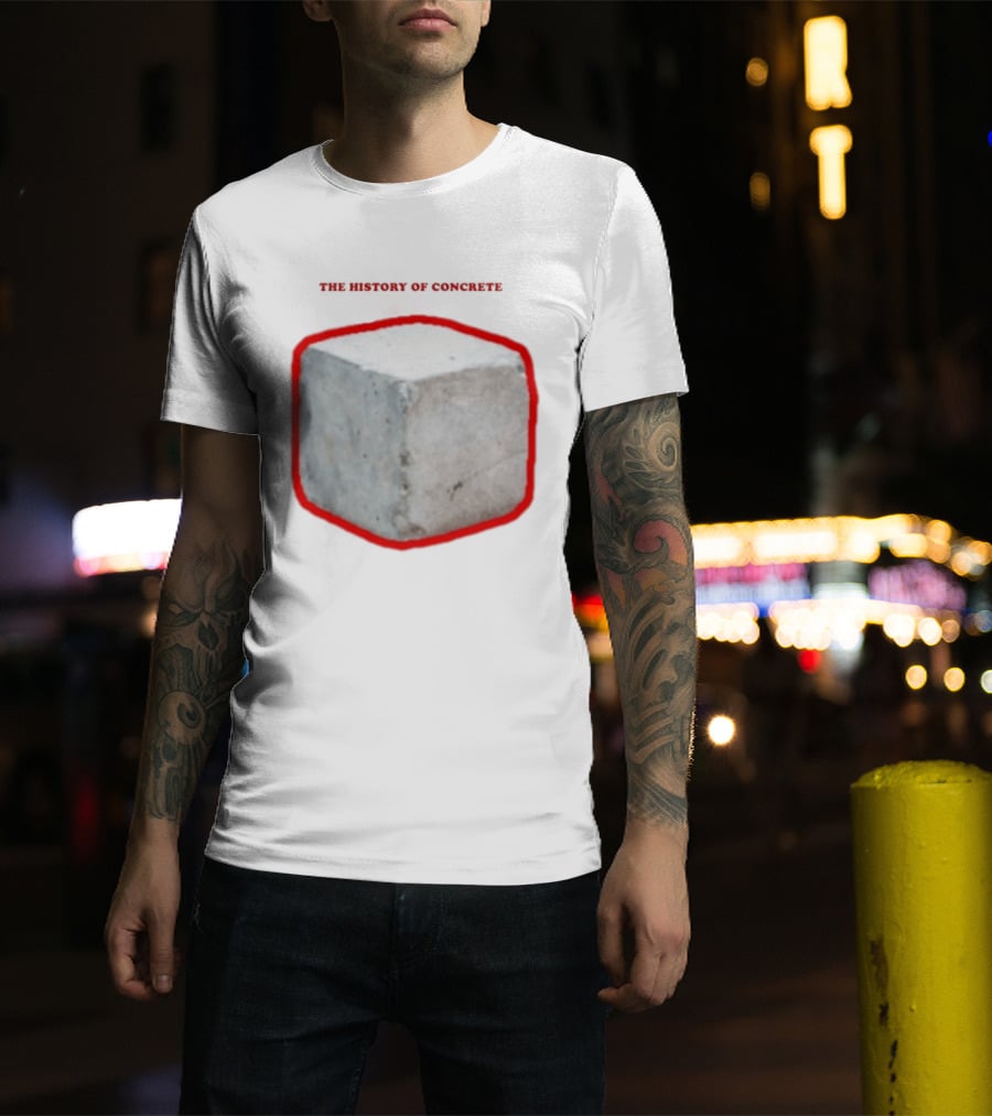 The History Of Concrete C. 25 220 AD To Present T-Shirt