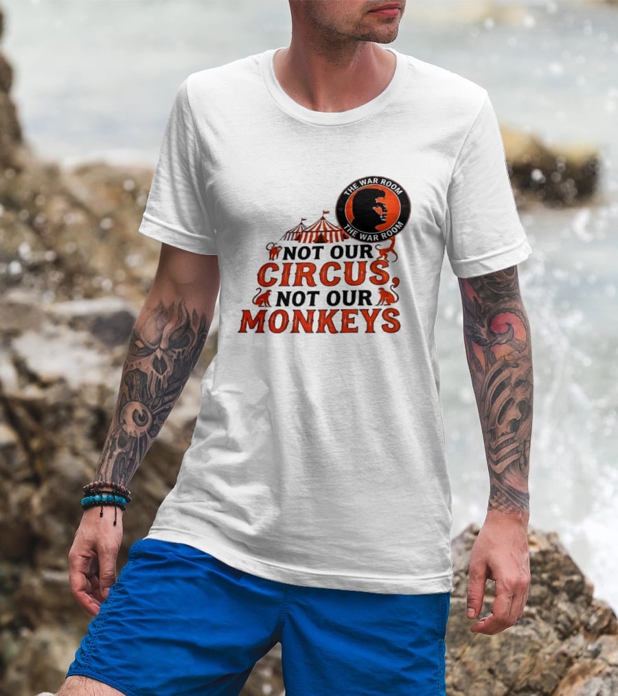 The War Room Not Our Circus Not Our Monkeys Circus Tent Monkeys T-Shirt