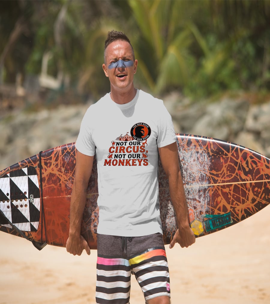 The War Room Not Our Circus Not Our Monkeys Circus Tent Monkeys T-Shirt