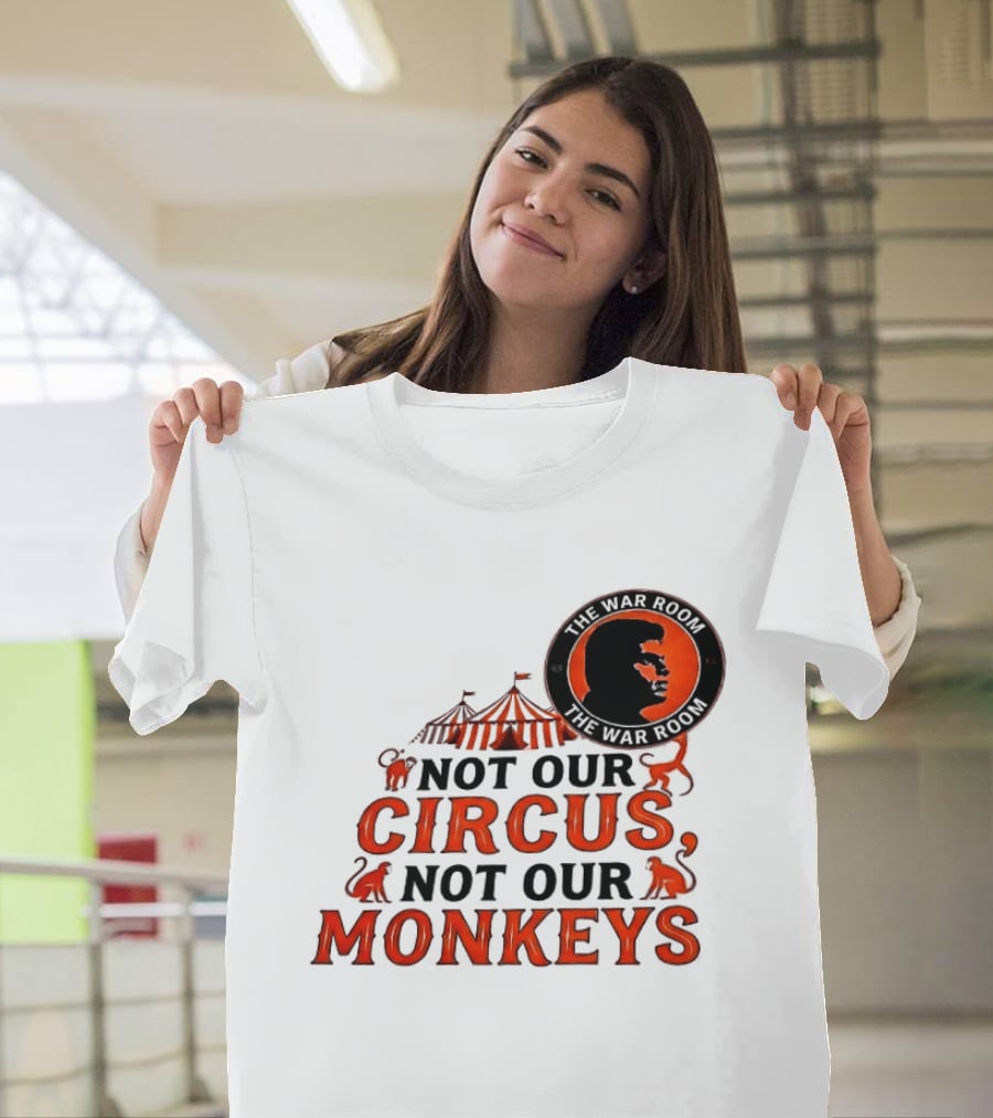 The War Room Not Our Circus Not Our Monkeys Circus Tent Monkeys T-Shirt