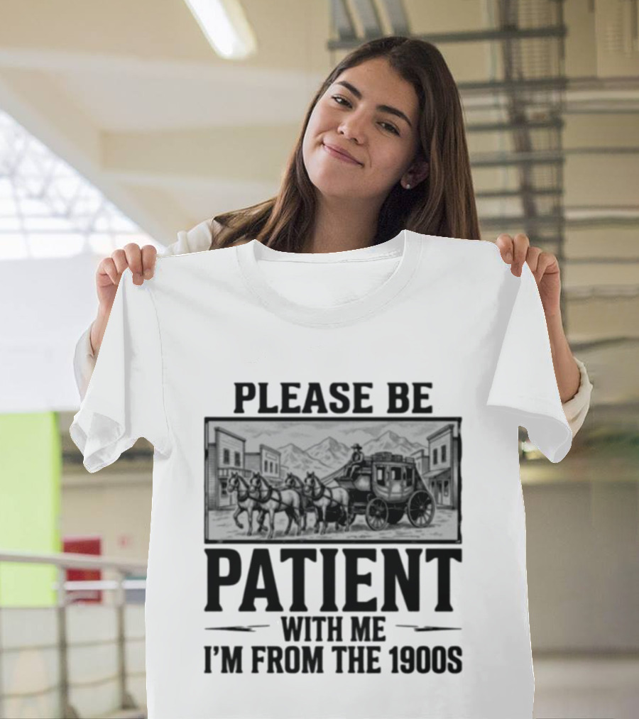 Please Be Patient With Me I'm From The 1900S Stagecoach Western Scene T-Shirt