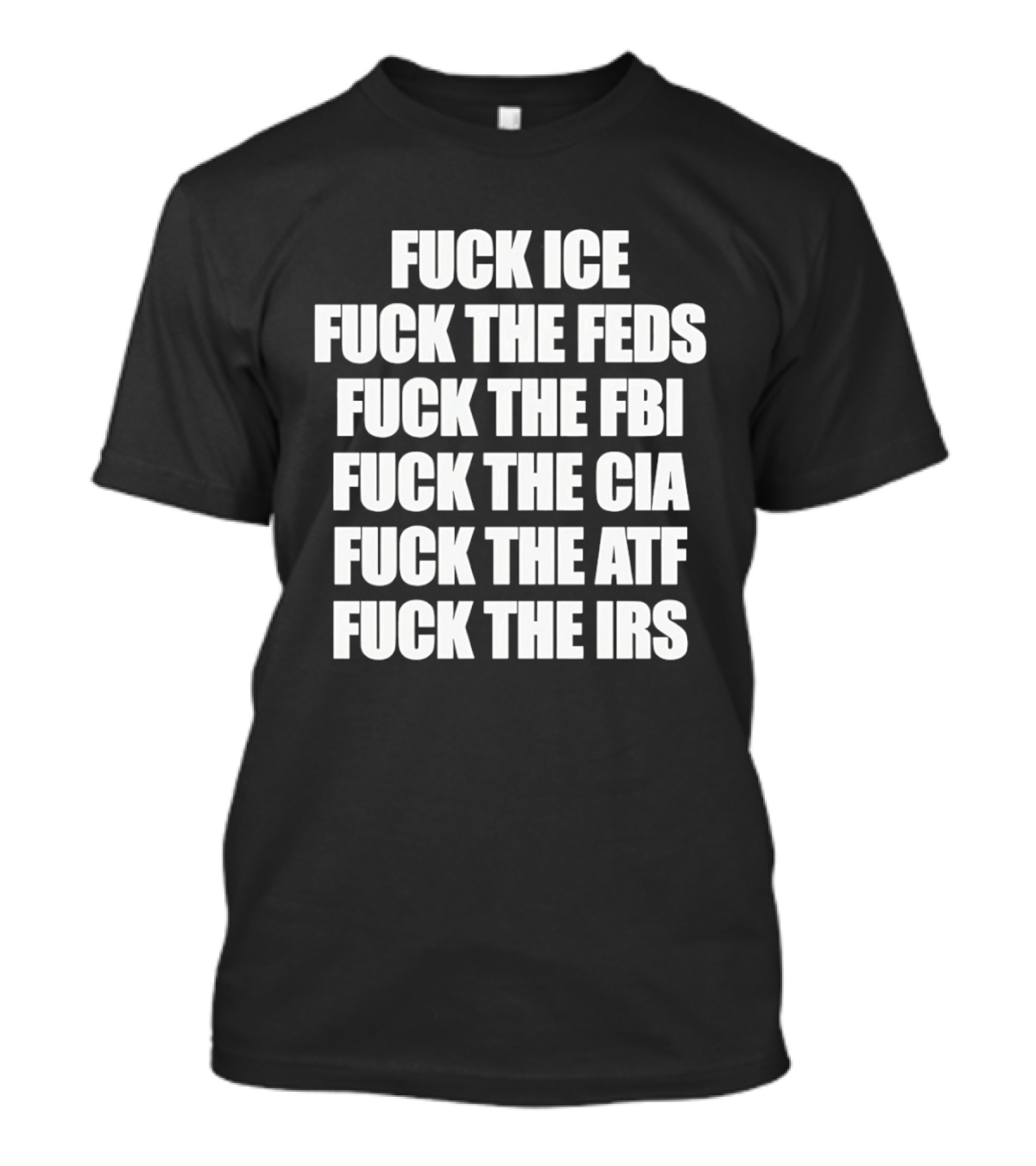 Fuck Ice Feds FBI CIA ATF IRS T-Shirt