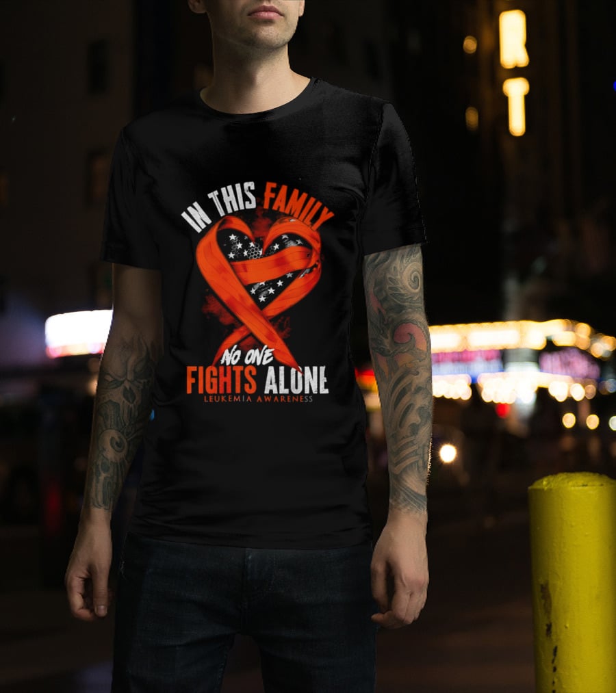 In This Family No One Fights Alone Leukemia Awareness Orange Ribbon T-Shirt