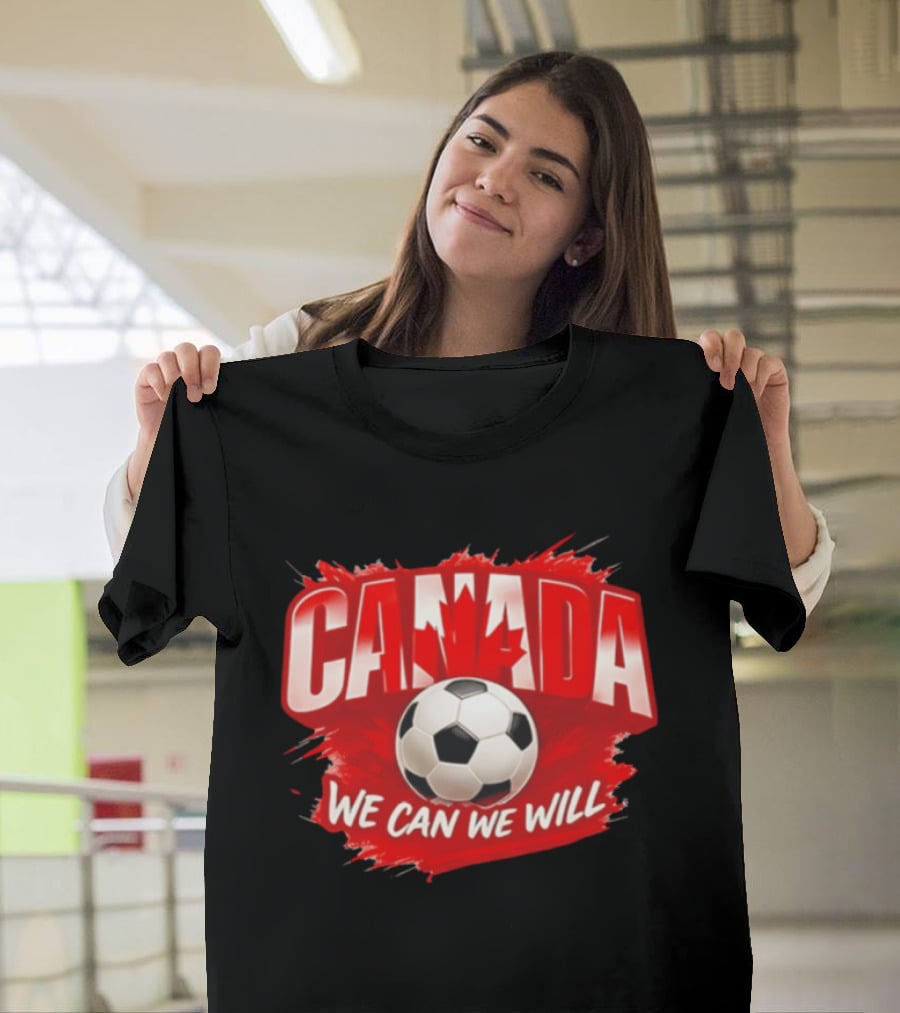 Canada We Can We Will Soccer Football T-Shirt