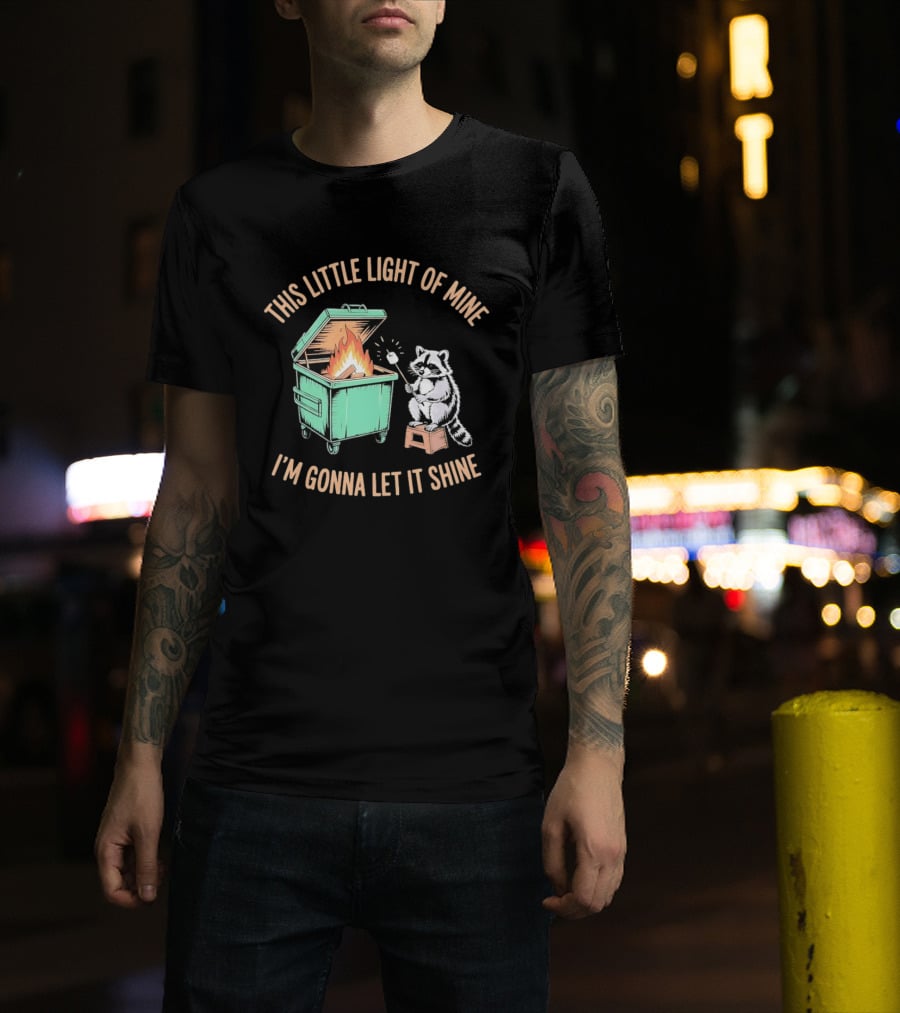 This Little Light Of Mine Raccoon Dumpster Fire I'm Gonna Let It Shine T-Shirt